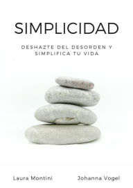Title: Simplicidad: Deshazte del desorden y simplifica tu vida, Author: Laura Montini