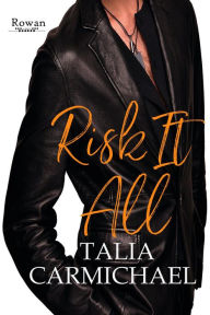 Title: Risk it All (Rowan, #4), Author: Talia Carmichael