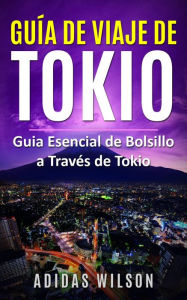 Title: Guía de Viaje de Tokio (Viajes), Author: Adidas Wilson