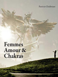 Title: Femmes, Amour & Chakras, Author: patricia chaibriant