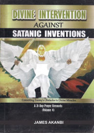 Title: Divine Intervention For Satanic Inventions, Author: James Akanbi