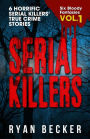 Serial Killers Volume 1: 6 Horrific Serial Killers' True Crime Stories (Six Bloody Fantasies, #1)