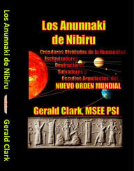 Title: Los Anunnaki de Nibiru, Author: Gerald Clark