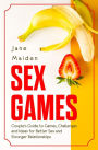 Sex Games Couple's Guide to Games, Challenges and Ideas for Better Sex and Stronger Relationships