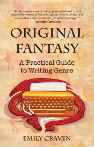 Title: The Original Fantasy: A Practical Guide to Writing Genre, Author: Emily Craven