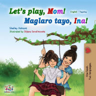 Title: Let's Play, Mom! (English Tagalog Bilingual Book), Author: Shelley Admont