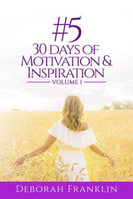 Title: #5 30 Days of Motivation & Inspiration, Author: Deborah  Franklin