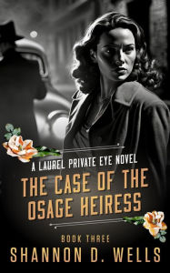 Title: The Case of the Osage Heiress (Laurel Private Eye), Author: Shannon D. Wells