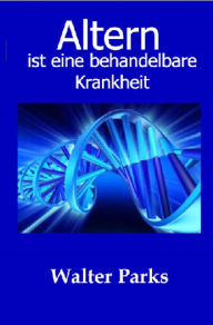 Title: Altern ist eine behandelbare Krankheit, Author: Walter Parks