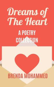 Title: Dreams of the Heart: A Poetry Collection, Author: Brenda Mohammed