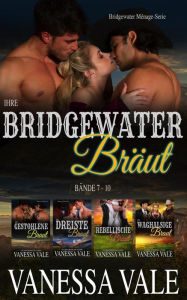 Title: Ihre Bridgewater Bräut: Bridgewater Menage Serie Bücherset - Bände 7 - 10 (Bridgewater Ménage-Serie), Author: Vanessa Vale