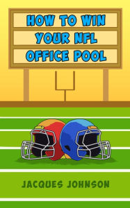 Title: How to Win Your NFL Office Pool, Author: Jacques Johnson