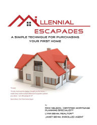 Title: Millennial Escapades, The Fastest, Easiest, and Most Reliable System for Purchasing Your First Home, Author: Rick Nelson