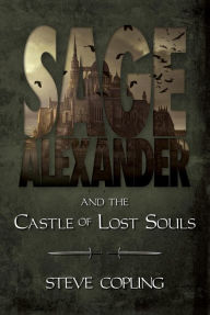 Title: Sage Alexander and the Castle of Lost Souls (Sage Alexander Series, #3), Author: Steve Copling