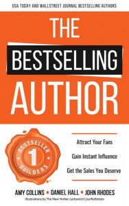 Title: The Bestselling Author: Attract Your Fans, Gain Instant Influence, Get the Sales You Deserve, Author: Amy Collins