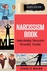 Title: Narcissism: Understanding Narcissistic Personality Disorder, Author: Charlie Mason