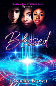 Title: Blessed (Southern Line Of Wi'tche, #1), Author: J Asheley Brown