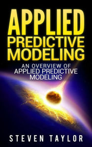 Title: Applied Predictive Modeling: An Overview of Applied Predictive Modeling, Author: Steven Taylor