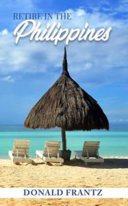 Title: Retire in the Philippines, Author: Donald Frantz