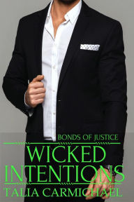 Title: Wicked Intentions (Bonds of Justice, #1), Author: Talia Carmichael