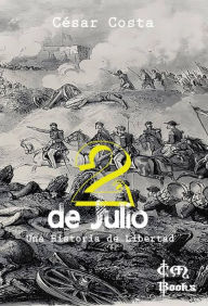 Title: 2 de Julio - Una Historia de Libertad, Author: César Costa