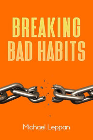 Title: Breaking Bad Habits, Author: Michael Leppan
