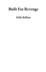 Title: Built For Revenge, Author: Bella Bellum