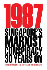 Title: 1987: Singapore's Marxist Conspiracy 30 Years On (Second Edition), Author: Chng Suan Tze