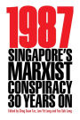 1987: Singapore's Marxist Conspiracy 30 Years On (Second Edition)