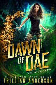 Title: Dawn of Dae (Dae Portals, #1), Author: R.J. Blain