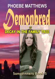 Title: Demonbred or Decay in the Family Tree (Sunspinners, #5), Author: Phoebe Matthews