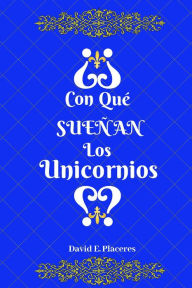 Title: ¿Con qué sueñan los unicornios?, Author: David E. Placeres