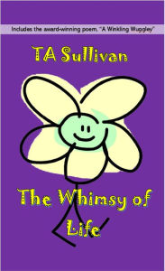 Title: The Whimsy of Life, Author: TA Sullivan