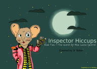 Title: Inspector Hiccups - The search for Mae Louise Squirrel (Mysteries with Inspector Hiccups, #2), Author: Si Baker