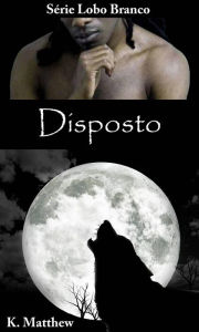 Title: Disposto (O Lobo Branco), Author: K. Matthew