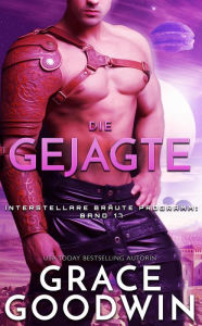 Title: Die Gejagte (Interstellare Bräute® Programm, #17), Author: Grace Goodwin