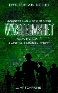 Title: Wastebasket: Novella 1 (Habitual Humanity, #1), Author: J. M. Tompkins