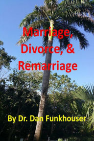 Title: Marriage, Divorce, & Remarriage, Author: Dr. Dan Funkhouser