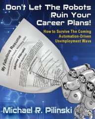 Title: Don't Let The Robots Ruin Your Career Plans!, Author: Michael Pilinski