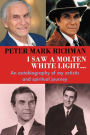 Peter Mark Richman: I Saw a Molten, White Light...: An autobiography of my artistic and spiritual journey