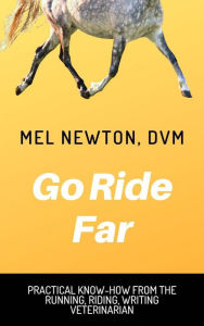 Title: Go Ride Far (The running, riding, writing veterinarian, #1), Author: Mel Newton