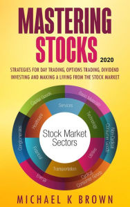 Title: Mastering Stocks 2020: Strategies for Day Trading, Options Trading, Dividend Investing and Making a Living from the Stock Market, Author: Michael K Brown