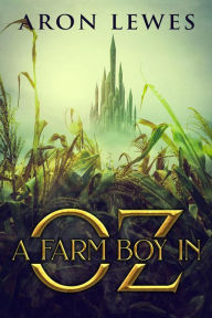 Title: A Farm Boy in Oz (The Wicked Wizard of Oz, #1), Author: Aron Lewes