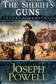 Title: The Sheriff's Guns (The Texas Riders Western #13) (A Western Frontier Fiction), Author: Joseph Powell