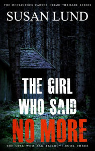 Title: The Girl Who Said No More (The Girl Who Ran Series, #3), Author: Susan Lund