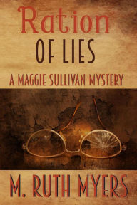 Title: Ration of Lies (Maggie Sullivan mysteries, #8), Author: M. Ruth Myers