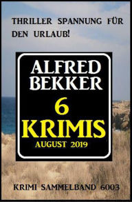 Title: 6 Krimis August 2019 - Krimi Sammelband 6003, Author: Alfred Bekker