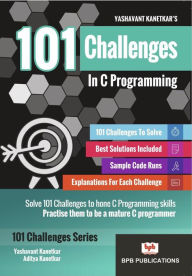 Title: 101 Challenges In C Programming, Author: Yashavant Kanetkar