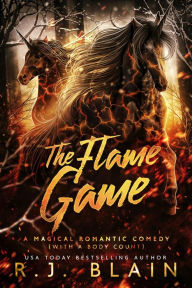 Title: The Flame Game (A Magical Romantic Comedy (with a body count)), Author: R.J. Blain