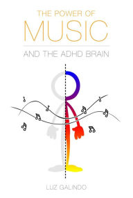 Title: The Power of Music and the ADHD Brain (Managing ADHD, #1), Author: Luz Galindo